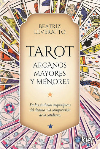 Tarot Arcanos Mayores Y Menores - De Los Símbolos Arquetípicos Del Destino A La Comprensión De Lo Cotidiano