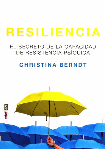 Resiliencia - El Secreto De La Capacidad De Resistencia Psíquica - De Christina Berndt