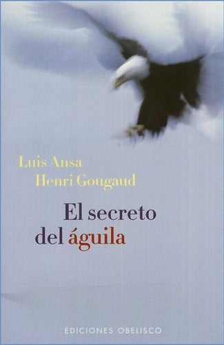 El Secreto Del Águila - De Luis Ansa - Ediciones Obelisco