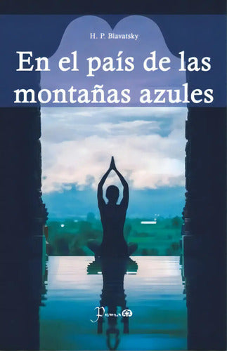 En El Pais De Las Montañas Azules, De Blavatsky, Helena Petrovna (madame Blavatsky). Editorial Prana, Tapa Blanda, Edición 2017.0 En Español