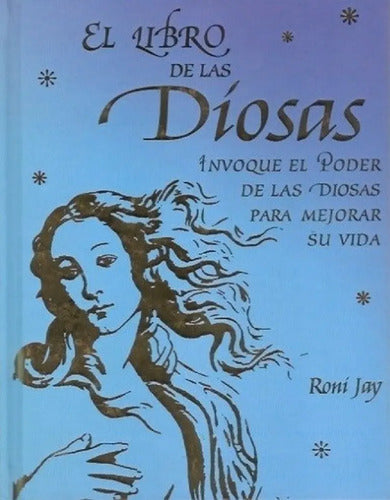 El Libro De Las Diosas. Invoque El Poder De Las Diosas