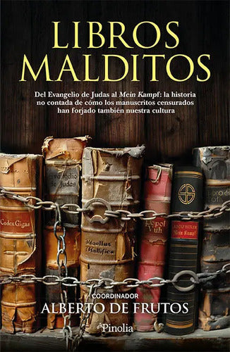 Libros Malditos - Del Evangelio De Judas Al Mein Kampf: La Historia No Contada De Cómo Los Manuscritos Censurados Han Forjado También Nuestra Cultura - De Frutos,alberto - Vol. 1. Editorial Pinolia