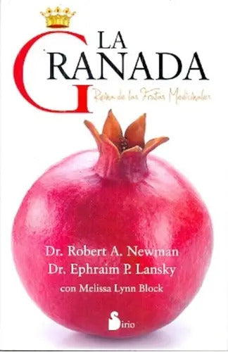 La Granada: Reina De Las Frutas Medicinales, De Dr. Robert Newman. Editorial Sirio, Edición 1 En Español