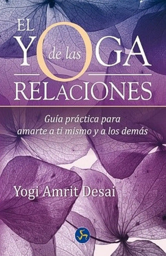 El Yoga De Las Relaciones - Guía Práctica - Yogi Amrit Desai
