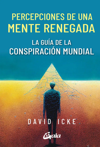 Percepciones De Una Mente Renegada, Guía De La Conspiración Mundial, De Icke, David. Editorial Gaia Ediciones, Tapa Blanda En Español, 2023