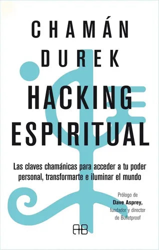 Hacking Espiritual - Las Claves Chamánicas - Chamán Durek