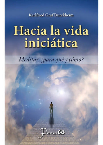 Hacia La Vida Iniciática - De Karlfried Graf - Editorial Prana