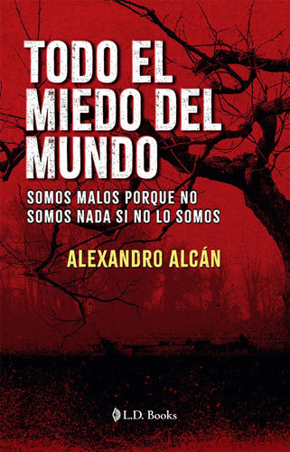Todo El Miedo Del Mundo - De Alexandro Alcán - L. D. Books