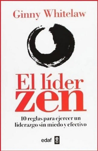 El Líder Zen - 10 Reglas Para Ejercer Un Liderazgo Sin Miedo