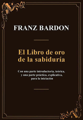 El Libro De Oro De La Sabiduria - De Franz Bardon