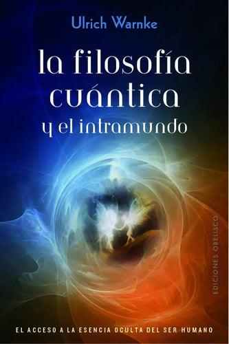 Libro La Filosofía Cuántica Y El Intramundo, De Warnke, Ulrich. Editorial Ediciones Obelisco, Tapa Blanda (2019)