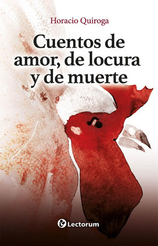 Cuentos De Amor, De Locura Y De Muerte - De Horacio Quiroga