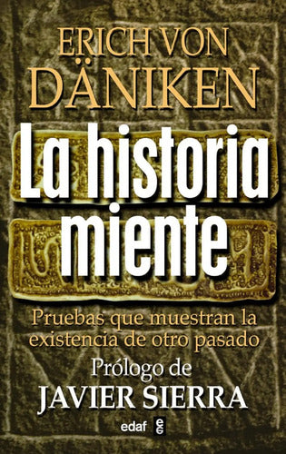 La Historia Miente - Pruebas De Otro Pasado - Von Daniken