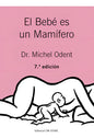 Libro El Bebé Es Un Mamífero, De Odent, Michel. Editorial Ob Stare, Tapa Blanda (2021)