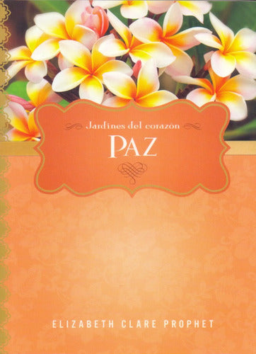 Jardínes Del Corazón - Paz - Elizabeth Clare Prophet