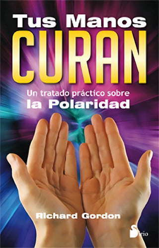 Tus Manos Curan - Tratado Prácitco Sobre La Polaridad