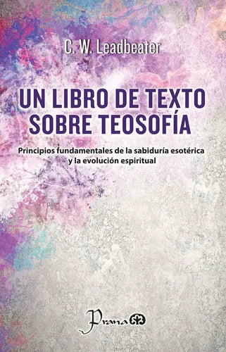 Un Libro De Texto Sobre Teosofía: Principios Fundamentales De La Sabiduría Esotérica Y La Evolución Espiritual, De C. W. Leadbeater. Editorial Prana, Tapa Blanda En Español, 2025