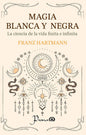 Magia Blanca Y Negra - La Ciencia De La Vida Finita E Infinita - Franz Hartmann - Editorial Prana