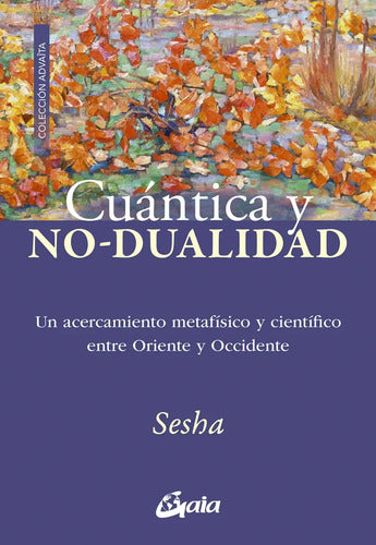 Cuantica Y No Dualidad, De Sesha .. 1316, Vol. 1. Editorial Gaia Ediciones, Tapa Blanda, Edición 1 En Castellano, 2025