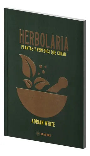Herbolaria - Plantas Y Remedios Que Curan - De Adrian White