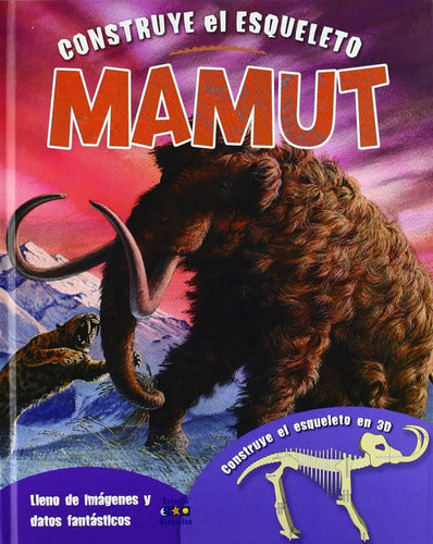 Mamut - Construye El Esqueleto En 3d - Tapa Dura