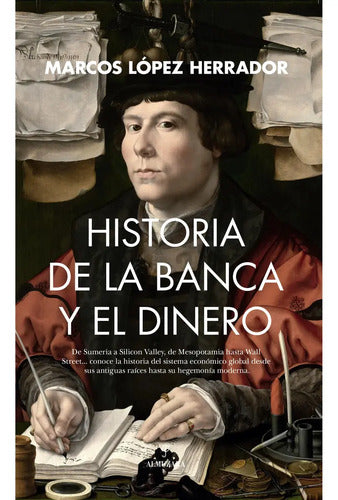 Historia De La Banca Y El Dinero, De López Herrador, Marcos., Vol. 1. Editorial Almuzara Editorial, Tapa Blanda, Edición 1 En Español, 2024