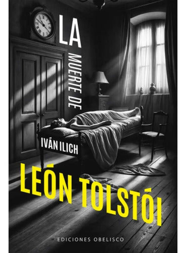 Libro La Muerte De Iván Ilich, De Leon Tolstoi. Editorial Obelisco, Tapa Blanda (2025)