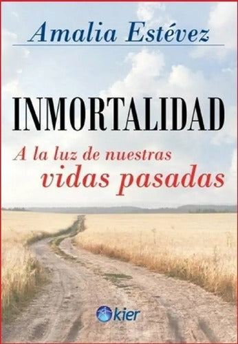 Inmortalidad - A La Luz De Nuestras Vidas Pasadas