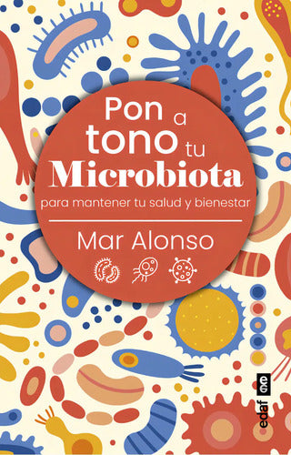 Pon A Tono Tu Microbiota: Para Mantener Tu Salud Y Bienestar, De Alonso Moreno, Mar., Vol. 1. Editorial Edaf, Tapa Blanda En Español