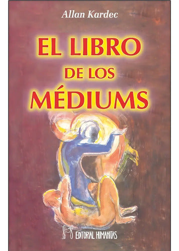 El Libro De Los Mediums - Allan Kardec - Editorial Humanitas