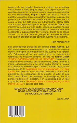 Edgar Cayce: Sobre Canalizando Su Yo Superior - Un Trabajo Sumamente Esclarecedor Que Revela Cómo Pueden Revolucionar La Vida Los Poderes De La Mente Y El Alma
