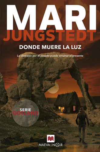 Donde Muere La Luz: La Obsesión Por El Pasado Puede Arruinar El Presente, De Jungstedt Mari. Serie Gotland, Vol. 1. Editorial Maeva Ediciones, Tapa Blanda, Edición 1 En Español, 2024