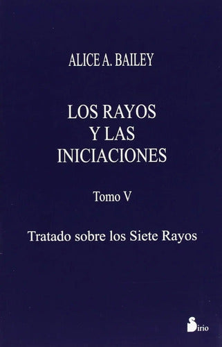 Tratado Sobre Los Siete Rayos - Tomo V - Alice A. Bailey