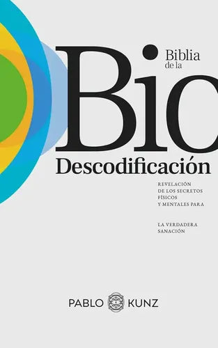 La Biblia De La Biodescodificacion - Revelación De Los Secretos Físicos Y Mentales Para La Verdadera Sanación - De Vazquez Kunz, Pablo. Editorial Kier, Tapa Blanda En Español, 2025