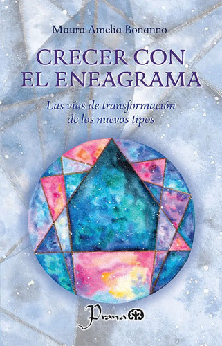 Crecer Con El Eneagrama: Las Vías De Transformación De Los Nuevos Tipos, De Maura Amelia Bonnano. Editorial Prana, Tapa Blanda, Edición 1 En Español, 2025