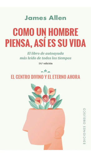Como Un Hombre Piensa, Así Es Su Vida: No Aplica, De Allen, James. Serie No Aplica, Vol. No Aplica. Editorial Ediciones Obelisco, Tapa Pasta Blanda, Edición 14 En Español, 2023