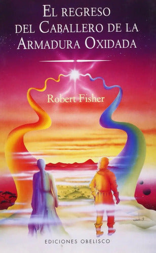 Libro El Regreso Del Caballero Armadura Oxidada Robert Fisher Editorial Ediciones Obelisco