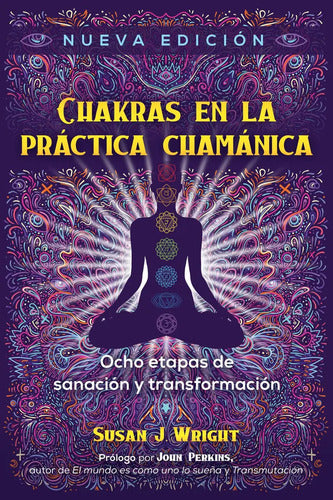 Chakras En La Práctica Chamánica: No, De Wright, Susan J./perkins, John., Vol. 1. Editorial Inner Traditions, Tapa Pasta Blanda, Edición 1 En Español, 2022