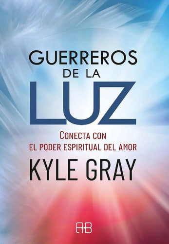 Guerreros De La Luz - Kyle Gray