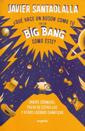 9786075841953-QUE-HACE-UN-BOSON-COMO-TU-EN-UN-BIG-BANG-COMO-ESTE-Portada1
