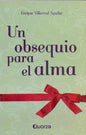 Un Obsequio Para El Alma - Enrique Villarreal Aguilar