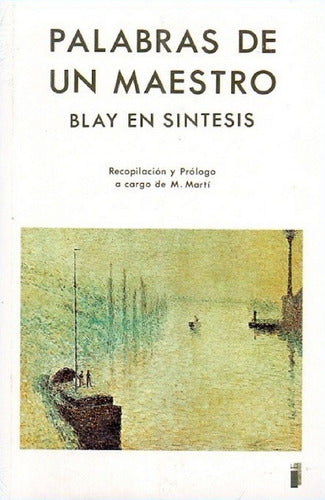 Palabras De Un Maestro - Blay En Síntesis - Antonio Blay