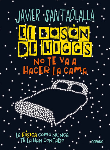 El Bosón De Higgs No Te Va A Hacer La Cama - J. Santaolalla