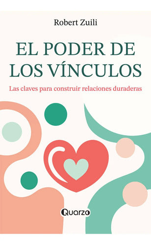 El Poder De Los Vínculos - Claves Para Relaciones Duraderas