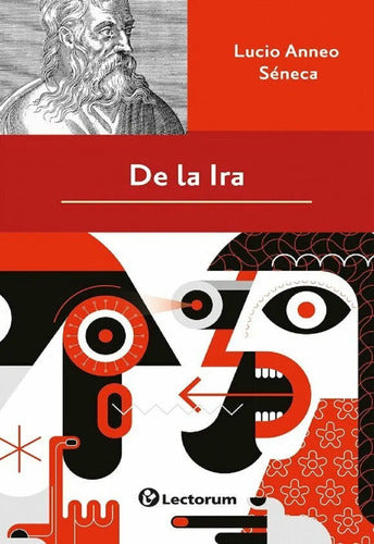 De La Ira - De Lucio Anneo Séneca - Editorial Lectorum