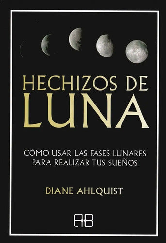Hechizos De Luna - Cómo Usar Las Fases Lunares