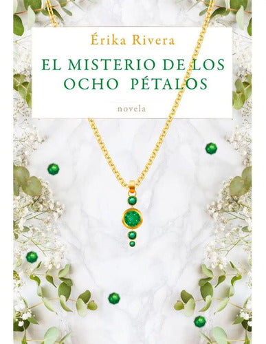 El Misterio De Los Ocho Pétalos - De Erika Rivera Bravo - Vol. 1. Editorial Lectorum - Tapa Blanda, Edición 1 En Español, 2023