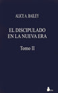El Discipulado En La Nueva Era - Tomo I I - Alice A. Bailey