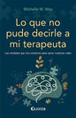 Lo Que No Pude Decirle A Mi Terapeuta - M. May