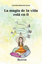 La Magia De La Vida Está En Ti - De Griselda Mantecón Garza - Editorial Quarzo